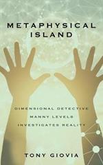 Metaphysical Island: Dimensional Detective Manny Levels Investigates Reality