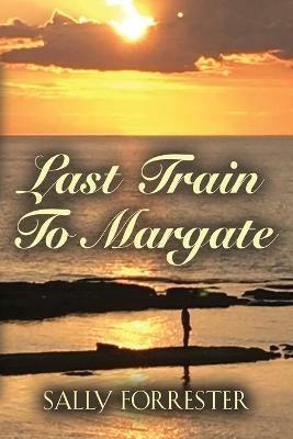 Last Train to Margate - Sally Forrester - cover