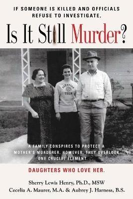 If Someone Is Killed and the Officials Refuse to Investigate, Is It Still Murder? - Sherry Ann Lewis Msw,Cecelia a Maurer Ma,Aubrey J Harness Bs - cover