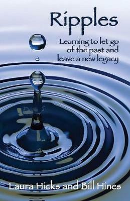 Ripples: Learning to let go of the past and leave a new legacy! - Laura Hicks,Bill Hines - cover