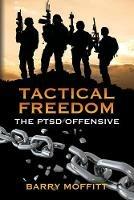 Tactical Freedom: The PTSD Offensive - Barry Moffitt - cover