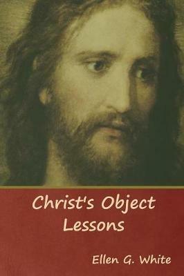 Christ's Object Lessons - Ellen G White - cover