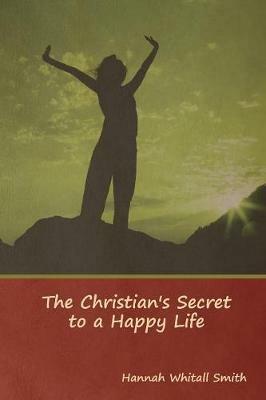 The Christian's Secret to a Happy Life - Hannah Whitall Smith - cover