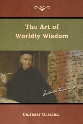 The Art of Worldly Wisdom - Baltasar Gracian - cover
