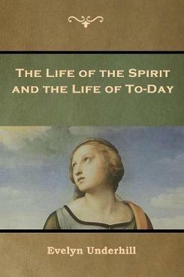 The Life of the Spirit and the Life of To-Day - Evelyn Underhill - cover