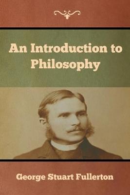 An Introduction to Philosophy - George Stuart Fullerton - cover