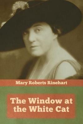 The Window at the White Cat - Mary Roberts Rinehart - cover