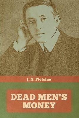 Dead Men's Money - J S Fletcher - cover