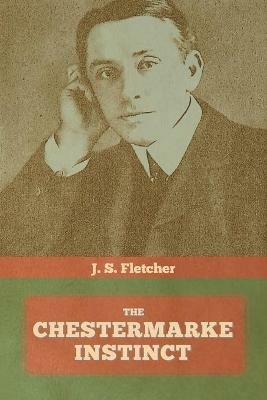 The Chestermarke Instinct - J S Fletcher - cover