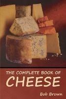 The Complete Book of Cheese - Bob Brown - cover