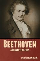 Beethoven: A Character Study - George Alexander Fischer - cover