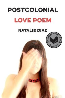 POSTCOLONIAL LOVE POEM - NATALIE DIAZ - cover
