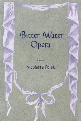 Bitter Water Opera - Nicolette Polek - cover