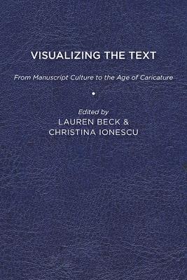 Visualizing the Text: From Manuscript Culture to the Age of Caricature - cover