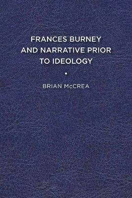 Frances Burney and Narrative Prior to Ideology - Brian McCrea - cover