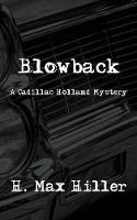 Blowback: A Cadillac Holland Mystery - H Max Hiller - cover