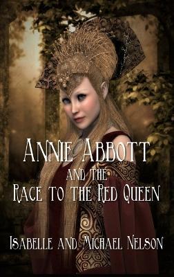 Annie Abbott and the Race to the Red Queen - Isabelle Nelson,Michael Nelson - cover