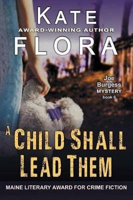 A Child Shall Lead Them (A Joe Burgess Mystery, Book 6) - Kate Flora - cover