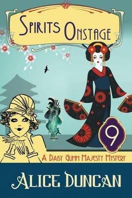 Spirits Onstage (A Daisy Gumm Majesty Mystery, Book 9): Historical Cozy Mystery - Alice Duncan - cover