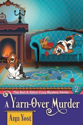 A Yarn-Over Murder (The Bait & Stitch Cozy Mystery Series, Book 2) - Ann Yost - cover
