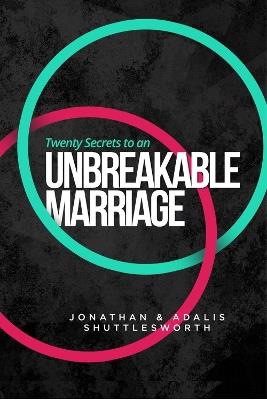 Twenty Secrets to an Unbreakable Marriage - Jonathan Shuttlesworth,Adalis Shuttlesworth - cover