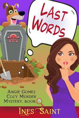 Last Words (An Angie Gomez Murder Mystery, Book 1): (An Angie Gomez Murder Mystery, Book 1) - Ines Saint - cover