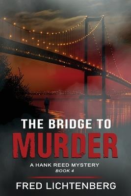 The Bridge to Murder (The Hank Reed Mystery Series, Book 4) - Fred Lichtenberg - cover