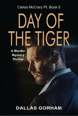 Day of the Tiger: A Murder Mystery Thriller - Dallas Gorham - cover