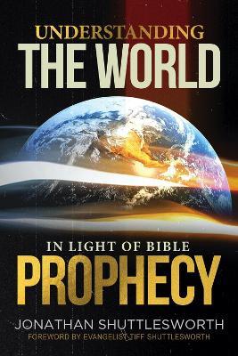 Understanding the World in Light of Bible Prophecy - Jonathan Shuttlesworth - cover