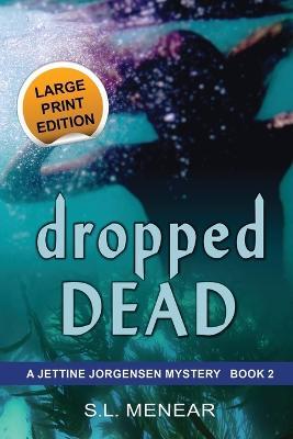 Dropped Dead: Large Print Edition - S L Menear - cover