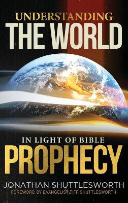 Understanding the World in Light of Bible Prophecy - Jonathan Shuttlesworth - cover