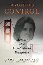 Beyond His Control: Memoir of a Disobedient Daughter (Second Edition)