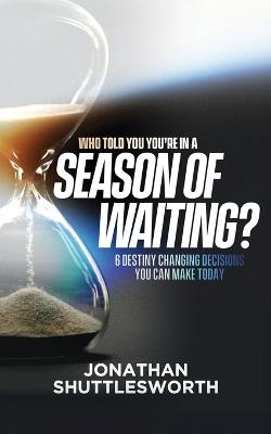 Who Told You You're in a Season of Waiting? - Jonathan Shuttlesworth - cover