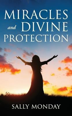 Miracles and Divine Protection: Accounts of Answered Prayer - Sally Monday - cover