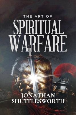 The Art of Spiritual Warfare - Jonathan Shuttlesworth - cover