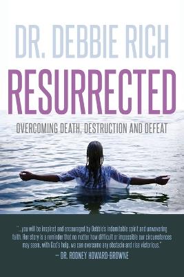 Resurrected: Overcoming Death, Destruction, and Defeat - Debbie Rich - cover