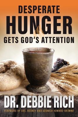 Desperate Hunger Gets God's Attention - Debbie Rich - cover