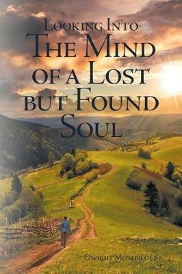 Looking Into the Mind of a Lost but Found Soul - Dwight D McGarrah - cover