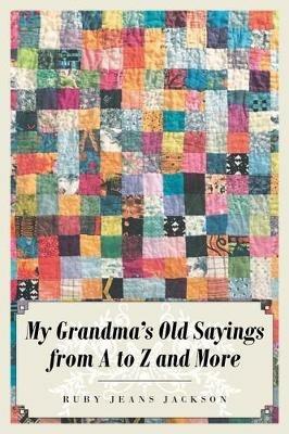 My Grandma's Old Sayings from A to Z and More - Ruby Jeans Jackson - cover