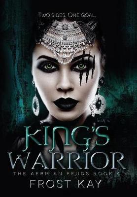 King's Warrior: The Aermian Feuds: Book Four - Frost Kay - cover