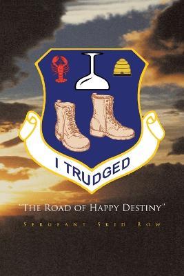 I Trudged: The Road of Happy Destiny - Sergeant Skid Row - cover