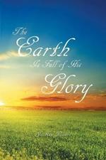 The Earth is Full of His Glory