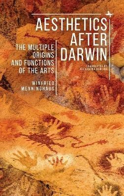 Aesthetics after Darwin: The Multiple Origins and Functions of the Arts - Winfried Menninghaus - cover