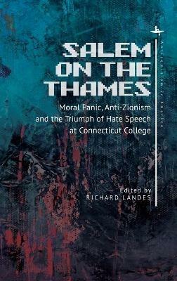 Salem on the Thames: Moral Panic, Anti-Zionism, and the Triumph of Hate Speech at Connecticut College - Richard Landes - cover