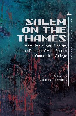 Salem on the Thames: Moral Panic, Anti-Zionism, and the Triumph of Hate Speech at Connecticut College - Richard Landes - cover