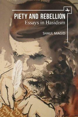 Piety and Rebellion: Essays in Hasidism - Shaul Magid - cover