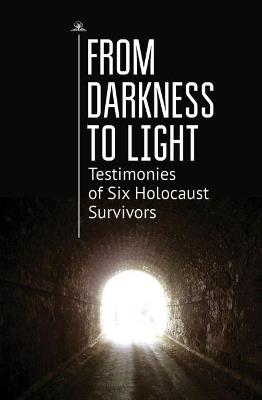From Darkness to Light: Testimonies of Six Holocaust Survivors - Ronald J. Diller - cover