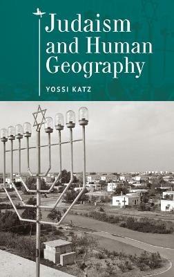 Judaism and Human Geography - Yossi Katz - cover