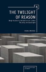 The Twilight of Reason: Benjamin, Adorno, Horkheimer and Levinas Tested by the Catastrophe
