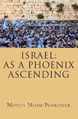 Israel: As a Phoenix Ascending - Monty Noam Penkower - cover
